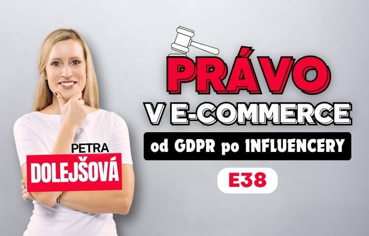 Petra Dolejšová - Právo v e-commerce: Od GDPR po influencery