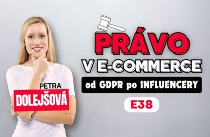 Petra Dolejšová – Právo v e-commerce: Od GDPR po influencery